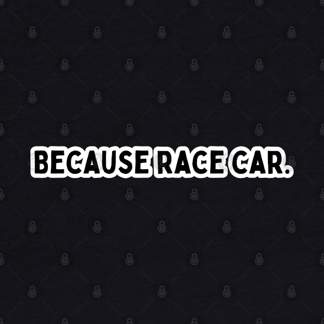 Because race car! by Atlas Sage Apparel